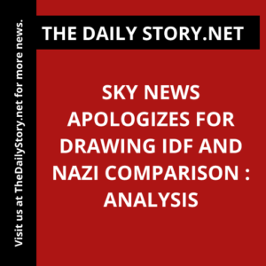 Sky News Apologizes for Drawing IDF and Nazi Comparison : Analysis