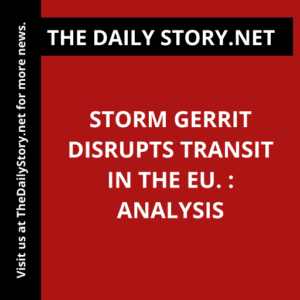 Storm Gerrit disrupts transit in the EU. : Analysis