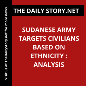 Sudanese Army Targets Civilians Based on Ethnicity : Analysis