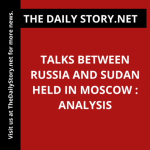 Talks between Russia and Sudan held in Moscow : Analysis