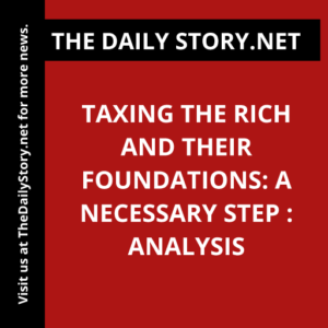 Taxing the Rich and Their Foundations: A Necessary Step : Analysis