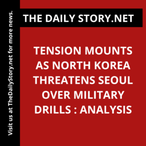 Tension Mounts as North Korea Threatens Seoul over Military Drills : Analysis