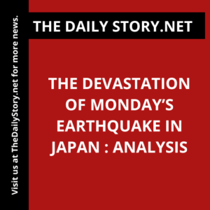 The Devastation of Monday’s Earthquake in Japan : Analysis