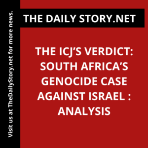 The ICJ’s Verdict: South Africa’s Genocide Case against Israel : Analysis