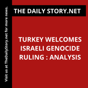 Turkey welcomes Israeli genocide ruling : Analysis