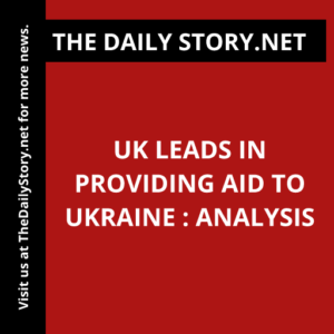 UK leads in providing aid to Ukraine : Analysis
