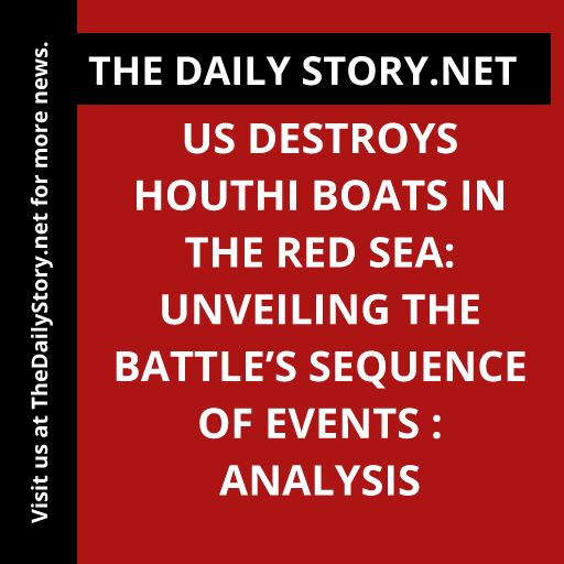 US destroys Houthi boats in the Red Sea: Unveiling the battle’s sequence of events : Analysis