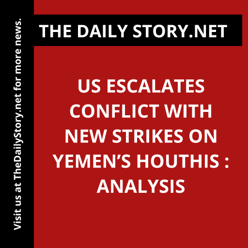 US escalates conflict with new strikes on Yemen’s Houthis : Analysis