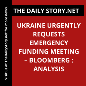 Ukraine Urgently Requests Emergency Funding Meeting – Bloomberg : Analysis