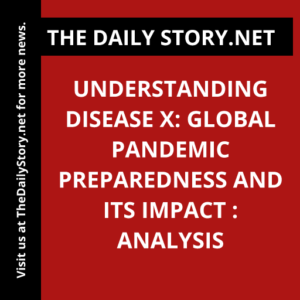 Understanding Disease X: Global Pandemic Preparedness and Its Impact : Analysis