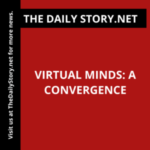 Virtual Minds: A Convergence