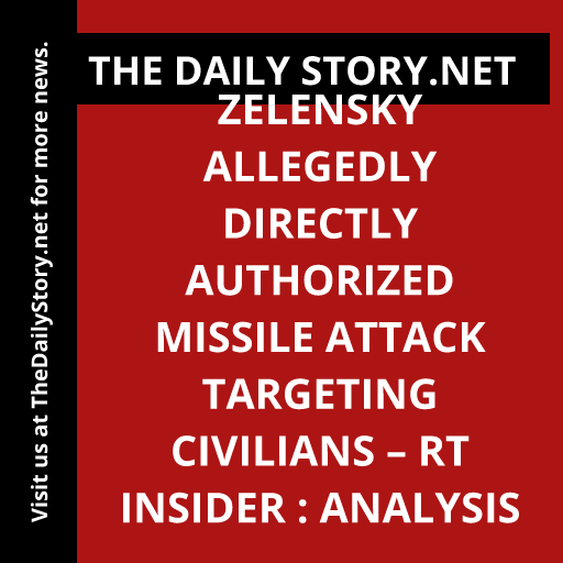 Zelensky Allegedly Directly Authorized Missile Attack Targeting Civilians – RT Insider : Analysis