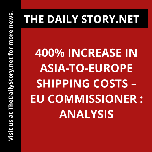 400% Increase in Asia-to-Europe Shipping Costs – EU Commissioner : Analysis