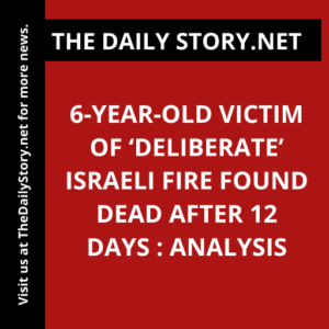 6-year-old victim of ‘deliberate’ Israeli fire found dead after 12 days : Analysis