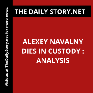 Alexey Navalny Dies in Custody : Analysis