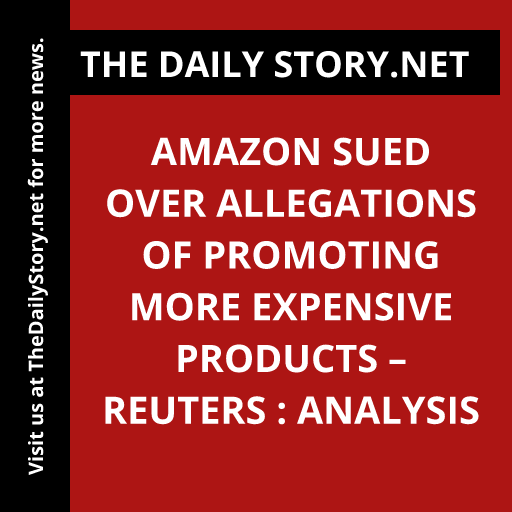 Amazon sued over allegations of promoting more expensive products – Reuters : Analysis