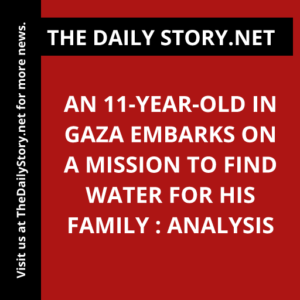 An 11-year-old in Gaza embarks on a mission to find water for his family : Analysis