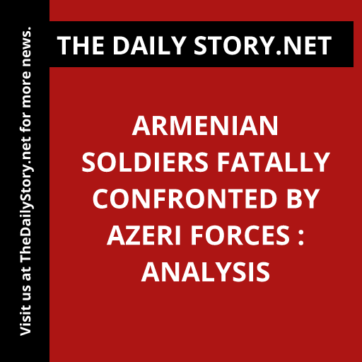 Armenian Soldiers Fatally Confronted by Azeri Forces : Analysis