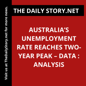 Australia’s Unemployment Rate Reaches Two-Year Peak – Data : Analysis