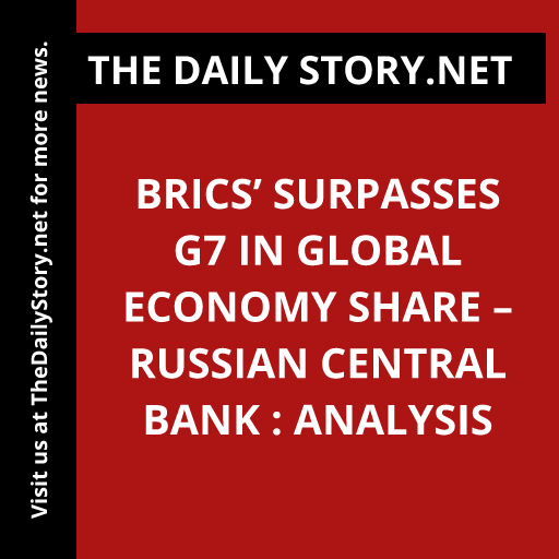 BRICS’ Surpasses G7 in Global Economy Share – Russian Central Bank : Analysis