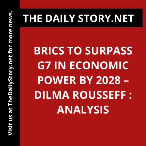 BRICS to Surpass G7 in Economic Power by 2028 – Dilma Rousseff : Analysis