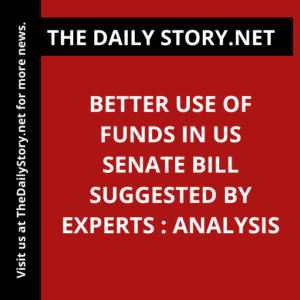 Better Use of Funds in US Senate Bill Suggested by Experts : Analysis