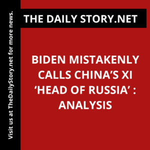 Biden Mistakenly Calls China’s Xi ‘Head of Russia’ : Analysis