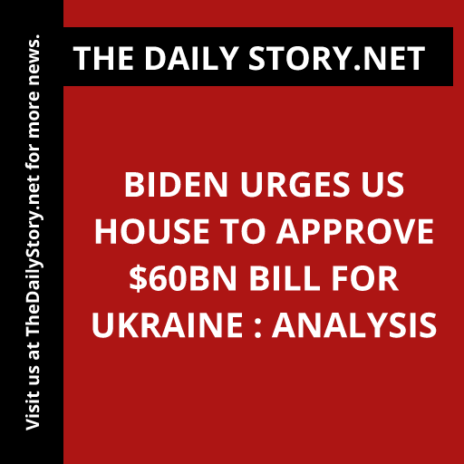 Biden urges US House to approve $60bn bill for Ukraine : Analysis