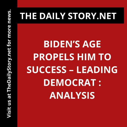 Biden’s Age Propels him to Success – Leading Democrat : Analysis