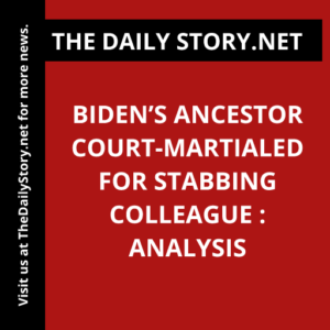 Biden’s Ancestor Court-Martialed for Stabbing Colleague : Analysis