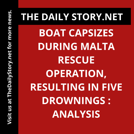 Boat Capsizes During Malta Rescue Operation, Resulting in Five Drownings : Analysis