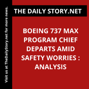 Boeing 737 MAX Program Chief Departs Amid Safety Worries : Analysis