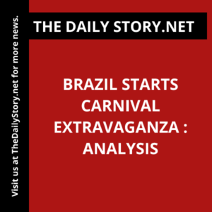 Brazil starts Carnival extravaganza : Analysis