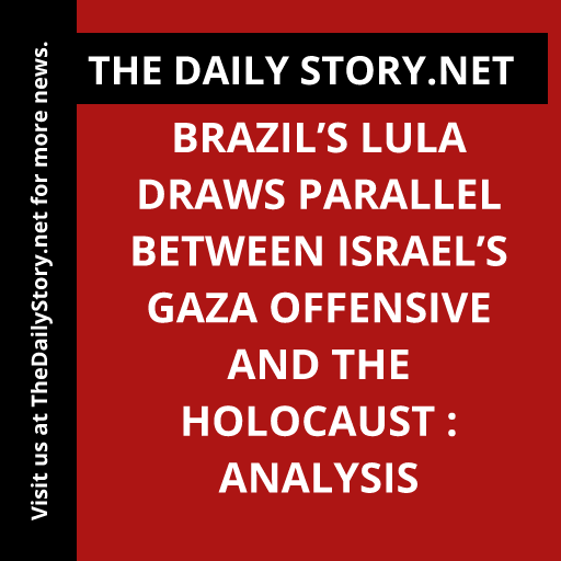 Brazil’s Lula Draws Parallel Between Israel’s Gaza Offensive and the Holocaust : Analysis