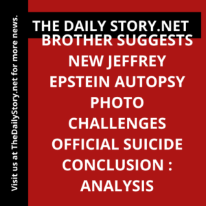 Brother suggests new Jeffrey Epstein autopsy photo challenges official suicide conclusion : Analysis