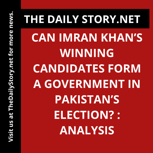 Can Imran Khan’s winning candidates form a government in Pakistan’s election? : Analysis
