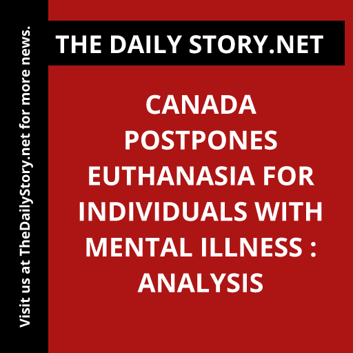 Canada postpones euthanasia for individuals with mental illness : Analysis