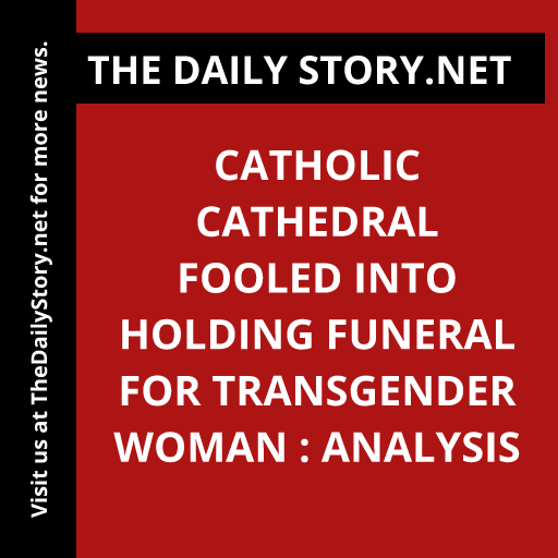 Catholic Cathedral Fooled into Holding Funeral for Transgender Woman : Analysis