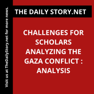 Challenges for Scholars Analyzing the Gaza Conflict : Analysis