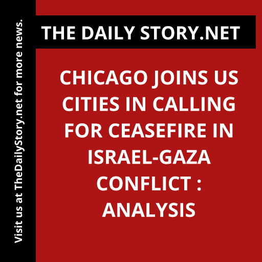 Chicago Joins US Cities in Calling for Ceasefire in Israel-Gaza Conflict : Analysis