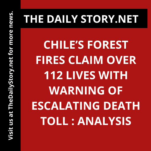 Chile’s forest fires claim over 112 lives with warning of escalating death toll : Analysis