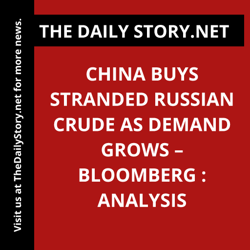 China buys stranded Russian crude as demand grows – Bloomberg : Analysis