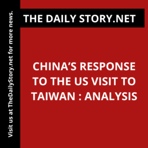 China’s Response to the US Visit to Taiwan : Analysis