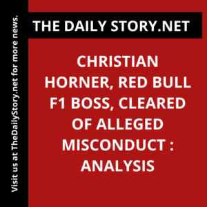 Christian Horner, Red Bull F1 Boss, Cleared of Alleged Misconduct : Analysis