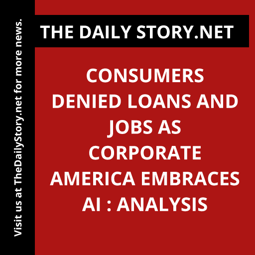 Consumers Denied Loans and Jobs as Corporate America Embraces AI : Analysis