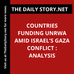 Countries Funding UNRWA Amid Israel’s Gaza Conflict : Analysis