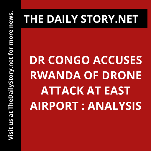 DR Congo Accuses Rwanda of Drone Attack at East Airport : Analysis