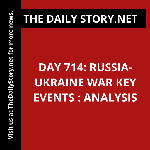 Day 714: Russia-Ukraine War Key Events : Analysis