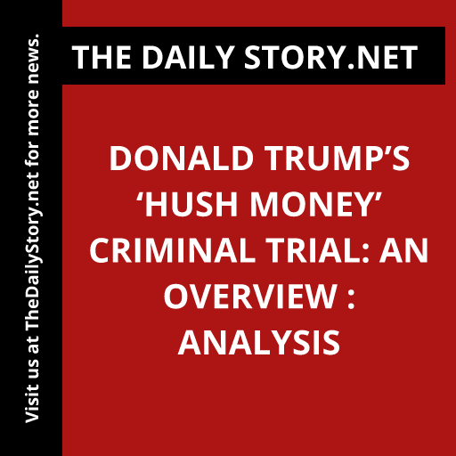 Donald Trump’s ‘Hush Money’ Criminal Trial: An Overview : Analysis