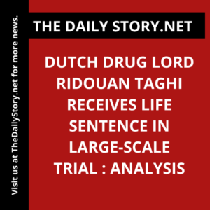 Dutch drug lord Ridouan Taghi receives life sentence in large-scale trial : Analysis